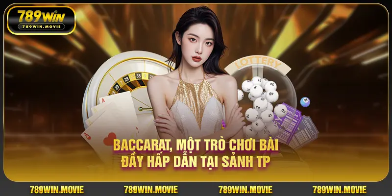Baccarat, một trò chơi bài đầy hấp dẫn tại sảnh TP
