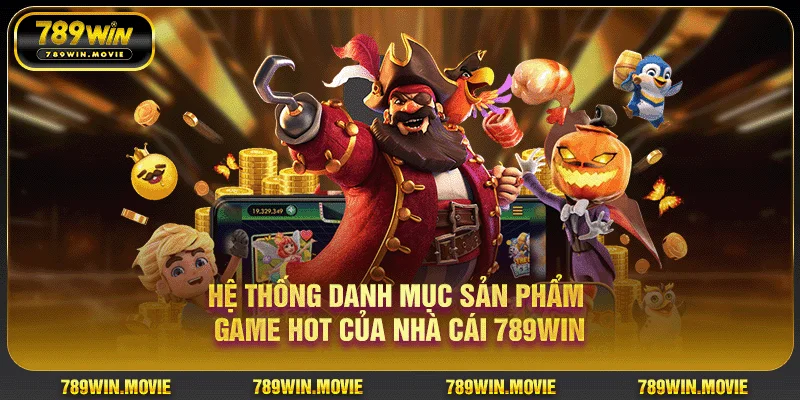 Hệ thống danh mục sản phẩm game hot của nhà cái 789Win